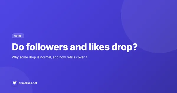 How follower and like drop works and how PrimeLikes refill warranties cover it