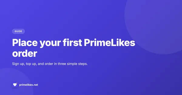 Place your first PrimeLikes order: sign up, top up, and order in three steps