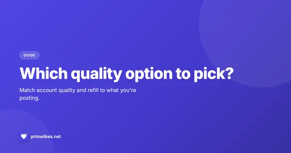 Choosing the right quality option for a PrimeLikes order