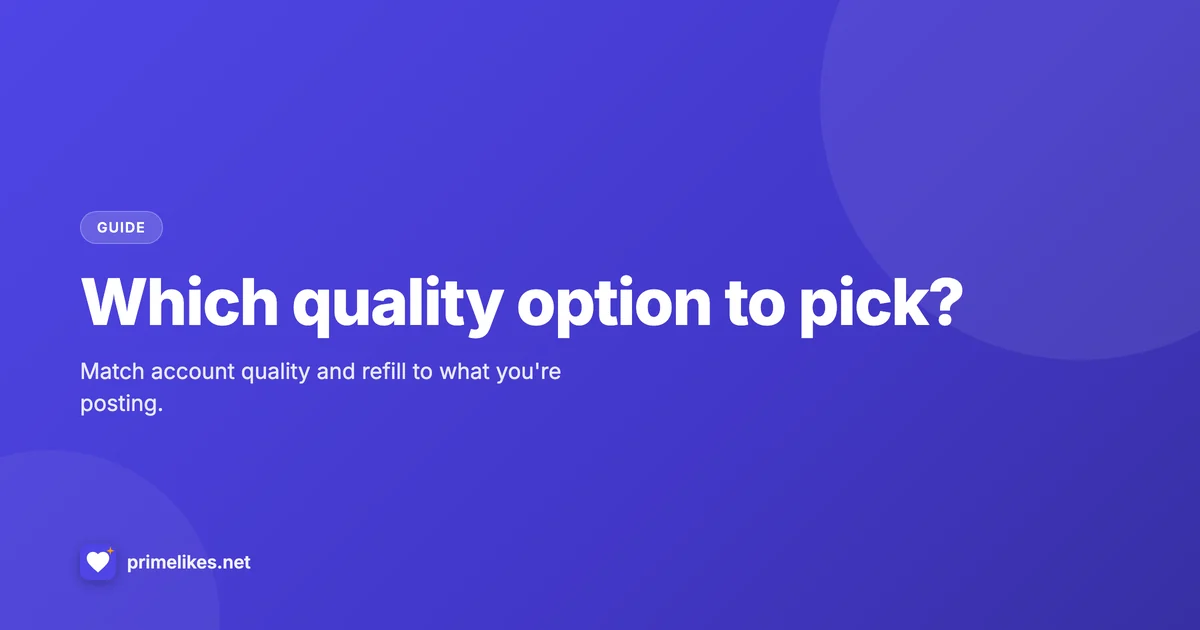 Choosing the right quality option for a PrimeLikes order