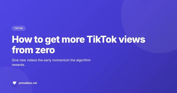 How to get more TikTok views from zero with PrimeLikes