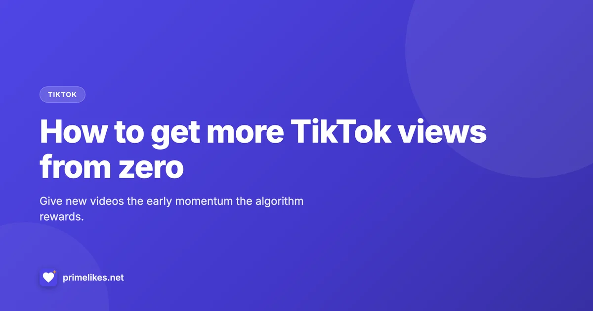 How to get more TikTok views from zero with PrimeLikes